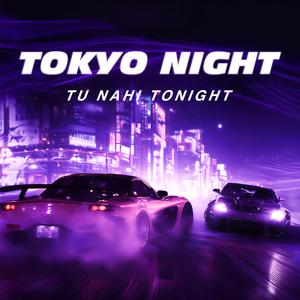Tokyo Night — Tu Nahi Tonight