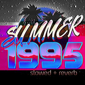SUMMER 1995 (slowed + reverb)