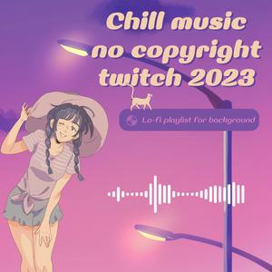 Chill music no copyright twitch 2023
