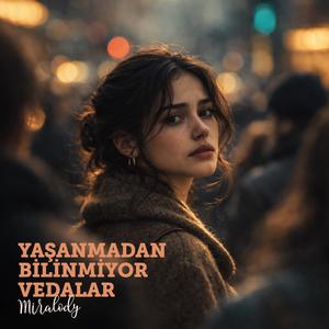 Yaşanmadan Bilinmiyor Vedalar