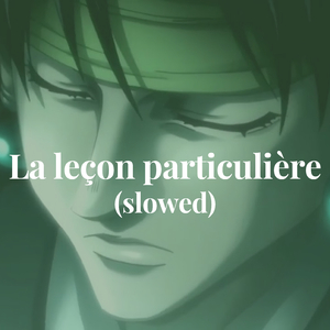 La leçon particulière (slowed)