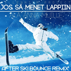 Jos sä menet lappiin, älä anna muille (After SKI Bounce Remix) [feat. Mikko Alatalo]