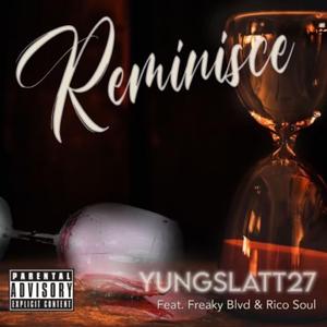 Reminisce (feat. Yung Slatt & Freaky Blvd)