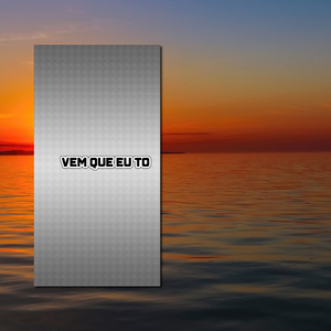 VEM QUE EU TO
