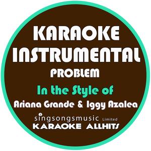Problem (In the Style of Ariana Grande & Iggy Azalea) [Karaoke Instrumental Version]