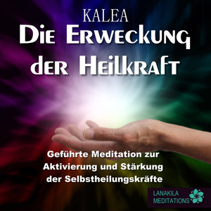 Die Erweckung der Heilkraft - Geführte Meditation zur Aktivierung und Stärkung der Selbstheilungskräfte