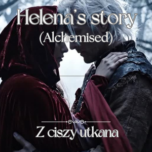 Helena's Story (Alchemised)