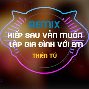 KIẾP SAU VẪN MUỐN LẬP GIA ĐÌNH VỚI EM - DUCK - Thien Tu