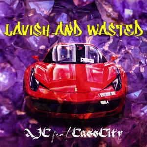 Lavish and Wasted (feat. CassCity)