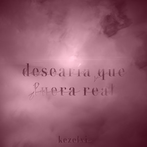Desearía Que Fuera Real