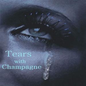 Tears with champagne (Tears with champagne)