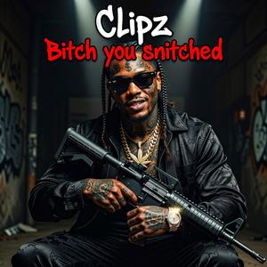 Bitch You Snitched (feat. Clipz)
