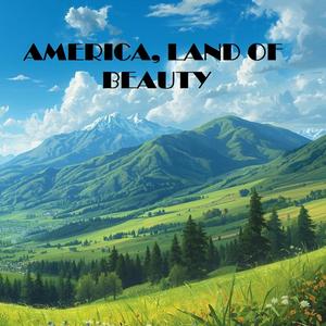 AMERICA, LAND OF BEAUTY