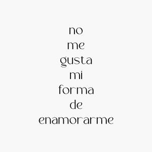 no me gusta mi forma de enamorarme