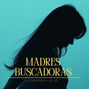 Madres buscadoras / Corrido-Rap