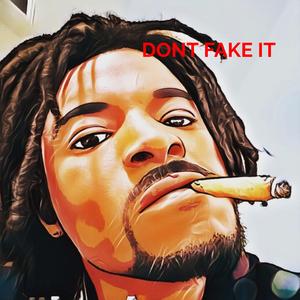 DON'T FAKE IT