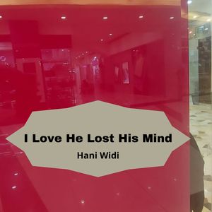 I Love He Lost His Mind