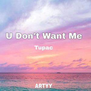 U Don't Want Me