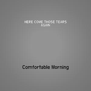 HERE COME THOSE TEARS AGAIN