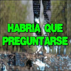 Habria Que Preguntarse