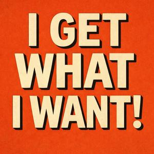 I Get-what I want!