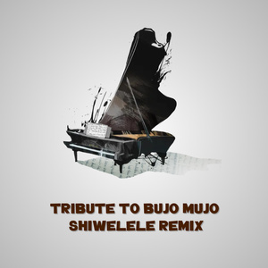 Shiwelele Tribute to Bujo Mujo (Shiwelele Remix)