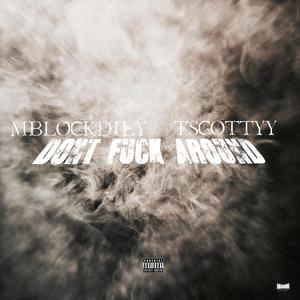 Don't **** Around (feat. MBlock Die Y)