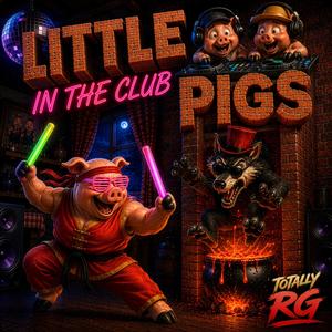 Little Pigs (In The Club)