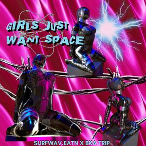 Girls Just Want Space (feat. BKA Trip)