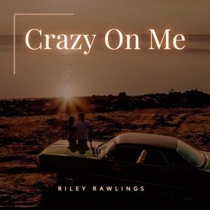 Crazy On Me