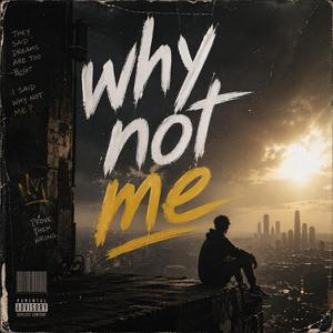 ทำไมถึงไม่เป็นฉัน (Why Not Me)