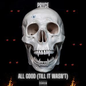 ALL GOOD (TILL IT WASN'T)