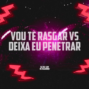 Vou Te Rasgar Vs Deixa Eu Penetrar