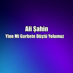 Yine Mi Gurbete Düştü Yolumuz