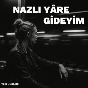 Nazlı Yâre Gideyim