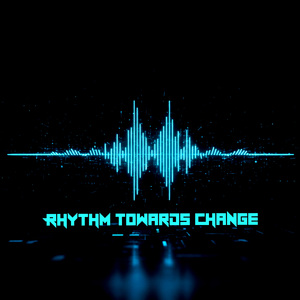 Rhythm Towards Change