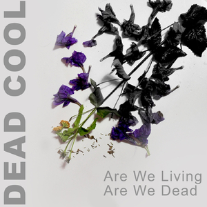 Are We Living, Are We Dead