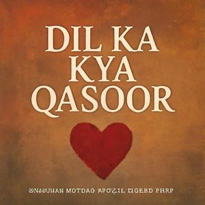 Dill ka Kya Qasoor | Sad Hindi Song