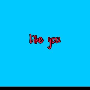 like you