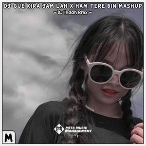 DJ GUE KIRA JAMILAH X HAM TERE BIN MASHUP VIRAL TIKTOK