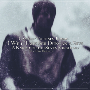 I Will Take Ser Duncan's Side/Game of Thrones Theme A Knight of the Seven Kingdoms EP4 End Credits 七王国の騎士