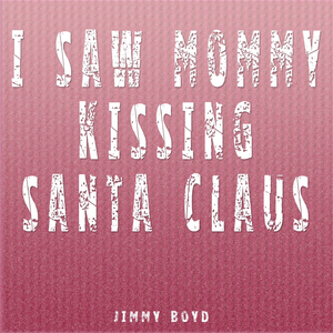I Saw Mommy Kissing Santa Claus