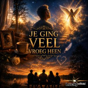 JE GING VEEL VROEG HEEN