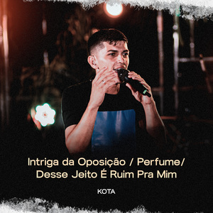 Intriga da Oposição / Perfume / Desse Jeito É Ruim pra Mim (Ao Vivo)