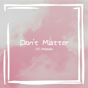 Nate-Don't Matter 06（DJ-Waisian remix）
