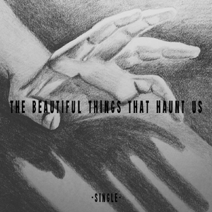 The Beautiful Things That Haunt Us