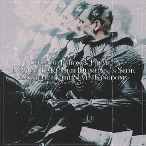 Ser Duncan's Side/Game of Thrones Theme EP4 End Credits A Knight of the Seven Kingdoms 七王国の騎士