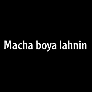 Macha boya lahnin