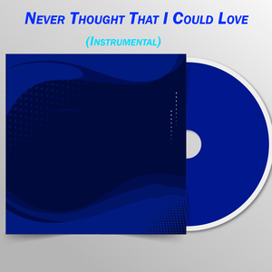 Never Thought That I Could Love (Instrumental)