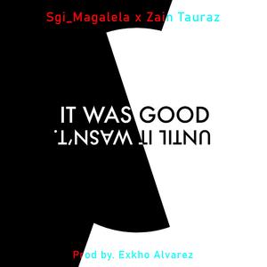 It Was Good, Until It Wasn't (feat. Zain Tauraz) (Radio Edit)